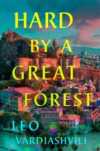 Book cover: Hard by a Great Forest: A Novel by Leo Vardiashvili