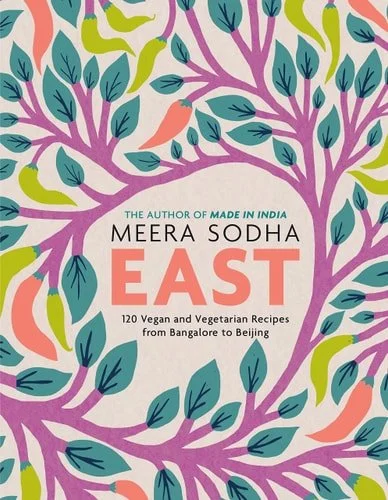 Book cover: East: 120 Vegan and Vegetarian Recipes from Bangalore to Beijing [American Measurements] by Meera Sodha