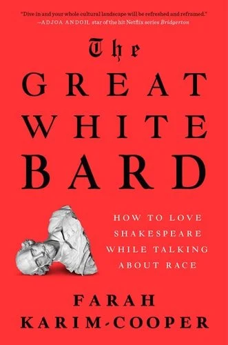 Book cover: The Great White Bard: How to Love Shakespeare While Talking About Race by Farah Karim-Cooper
