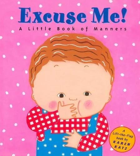Book cover: Excuse Me: A Little Book of Manners (Lift-the-Flap Book) by Karen Katz