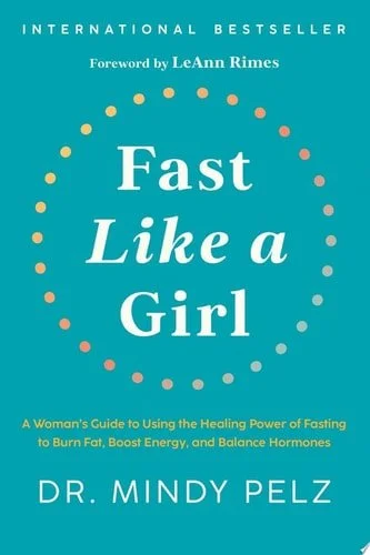 Book cover: Fast Like a Girl: A Woman's Guide to Using the Healing Power of Fasting to Burn Fat, Boost Energy, and Balance Hormones by Dr. Mindy Pelz