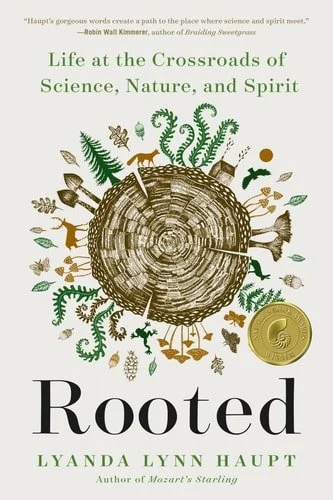 Book cover: Rooted: Life at the Crossroads of Science, Nature, and Spirit by Lyanda Lynn Haupt
