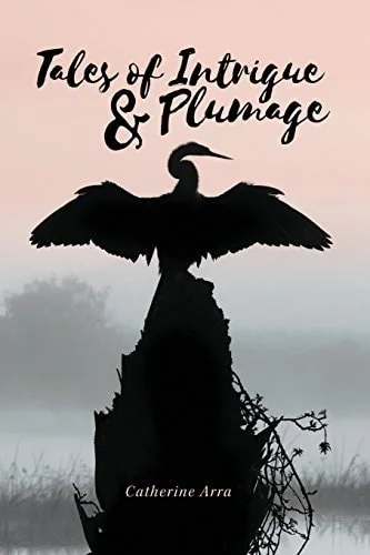 Book cover: Tales of Intrigue & Plumage by Catherine Arra