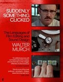 Book cover: Suddenly Something Clicked The Languages of Film Editing and Sound Design by Walter Murch