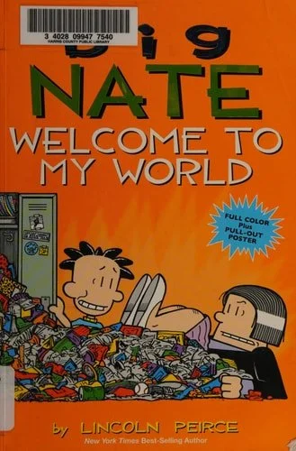 Book cover: Big Nate: Welcome to My World (Volume 13) by Lincoln Peirce