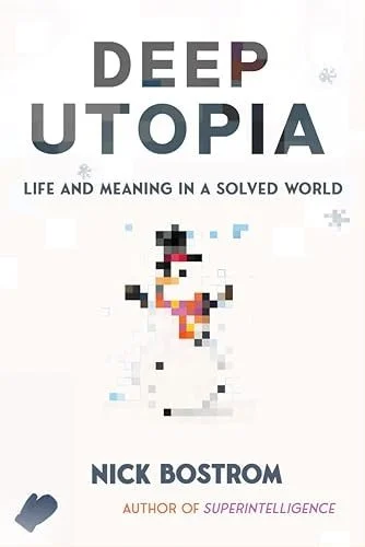 Book cover: Deep Utopia Life and Meaning in a Solved World by Nick Bostrom