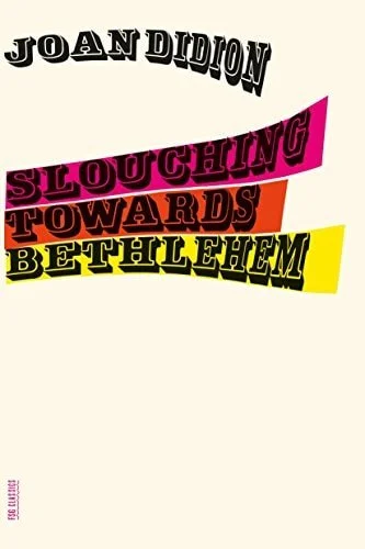 Book cover: Slouching Towards Bethlehem: Essays (FSG Classics) by Joan Didion