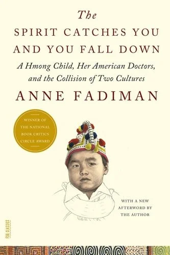 Book cover: The Spirit Catches You and You Fall Down: A Hmong Child, Her American Doctors, and the Collision of Two Cultures (FSG Classics) by Anne Fadiman