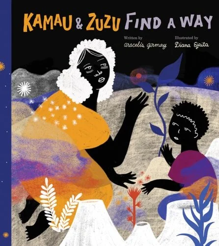 Book cover: Kamau and Zuzu Find a Way A Picture Book by Aracelis Girmay