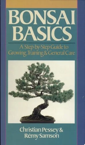 Book cover: Bonsai Basics A Step-by-step Guide to Growing, Training & General Care by Christian Pessey; Rmy Samson