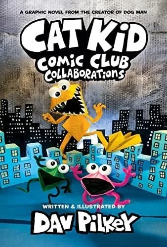 Book cover: Cat Kid Comic Club: Collaborations: A Graphic Novel (Cat Kid Comic Club #4): From the Creator of Dog Man by Dav Pilkey