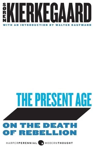 Book cover: The Present Age: On the Death of Rebellion (Harperperennial Modern Thought) by Soren Kierkegaard