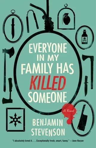 Book cover: Everyone in My Family Has Killed Someone: A Novel by Benjamin Stevenson