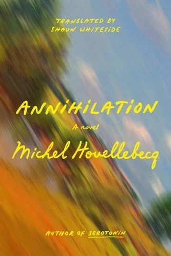 Book cover: Annihilation: A Novel by Michel Houellebecq