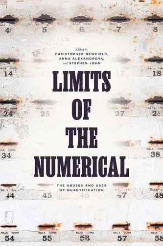Book cover: Limits of the Numerical The Abuses and Uses of Quantification by Stephen John; Christopher Newfield; Anna Alexandrova