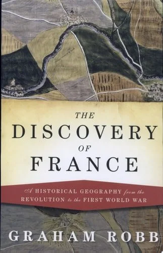 Book cover: Discovery of France A Historical Geography From The Revolution To First World War by Graham Robb