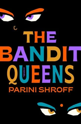Book cover: The Bandit Queens: A Novel by Parini Shroff