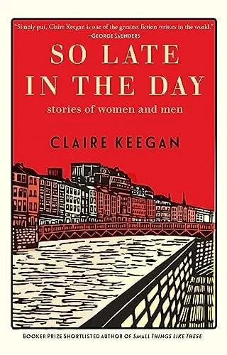 Book cover: So Late in the Day: Stories of Women and Men by Claire Keegan