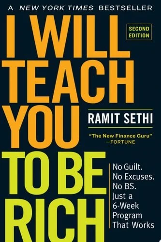 Book cover: I Will Teach You to Be Rich: No Guilt. No Excuses. Just a 6-Week Program That Works (Second Edition) by Ramit Sethi