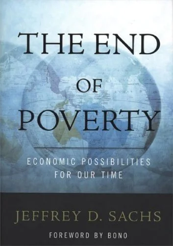 Book cover: The End of Poverty: Economic Possibilities for Our Time by Jeffrey Sachs; Jeffrey D. Sachs