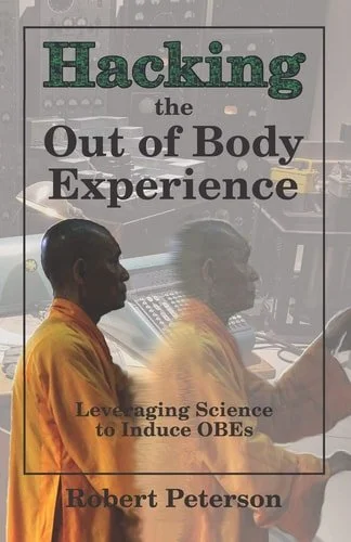 Book cover: Hacking the Out of Body Experience Leveraging Science to Induce OBEs by Robert S. Peterson