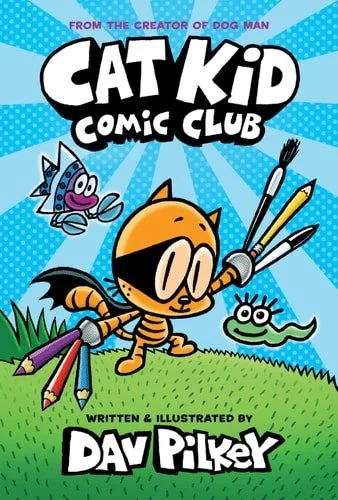 Book cover: Cat Kid Comic Club: A Graphic Novel (Cat Kid Comic Club #1): From the Creator of Dog Man by Dav Pilkey