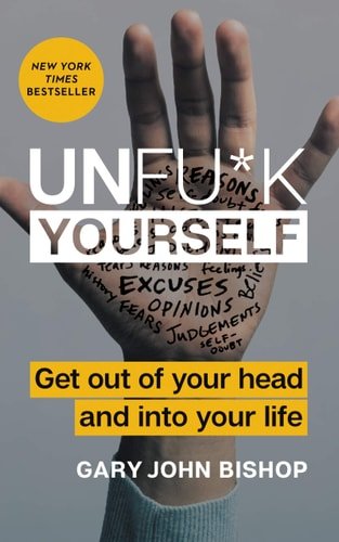 Book cover: Unfu*k Yourself: Get Out of Your Head and into Your Life (Unfu*k Yourself series) by Gary John Bishop