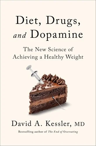 Book cover: Diet, Drugs, and Dopamine: The New Science of Achieving a Healthy Weight by David A. Kessler M.D.