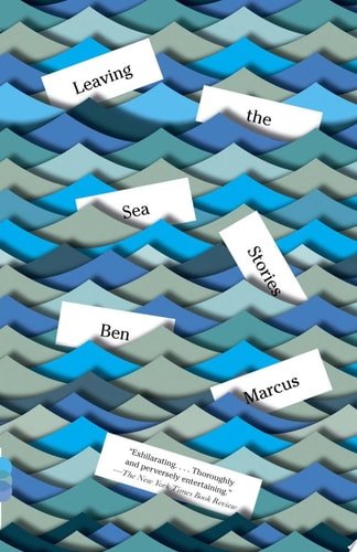 Book cover: Leaving the Sea: Stories (Vintage Contemporaries) by Ben Marcus
