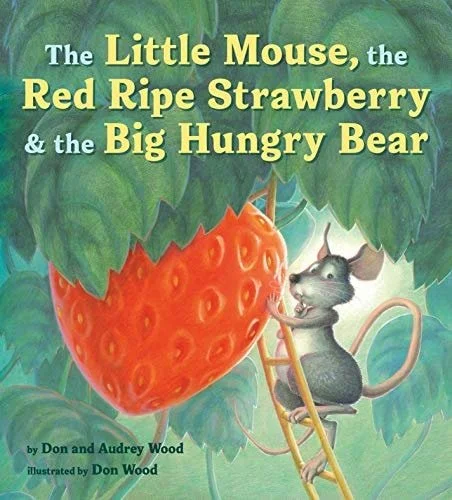 Book cover: The Little Mouse, The Red Ripe Strawberry, and The Big Hungry Bear by Audrey Wood; Don Wood