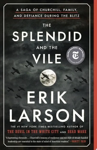 Book cover: The Splendid and the Vile: A Saga of Churchill, Family, and Defiance During the Blitz by Erik Larson