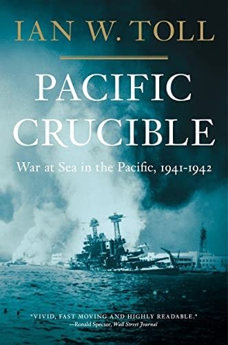 Book cover: Pacific Crucible: War at Sea in the Pacific, 1941–1942 (The Pacific War Trilogy, 1) by Ian W. Toll