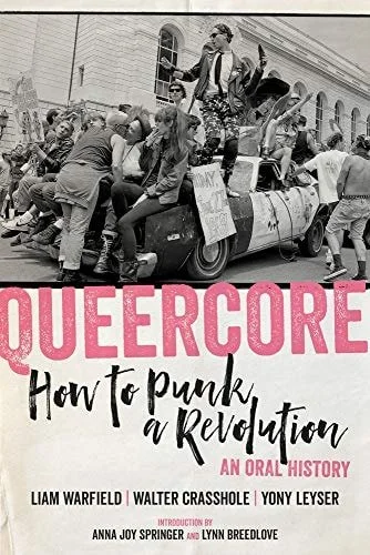 Book cover: Queercore How to Punk a Revolution : an Oral History by Liam Warfield; Walter Crasshole; Yony Leyser