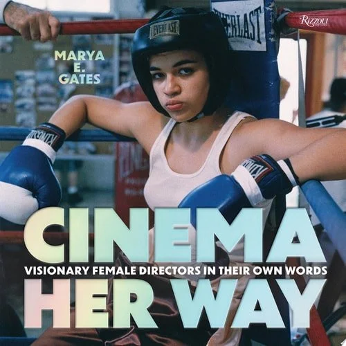 Book cover: Cinema Her Way Visionary Female Directors in Their Own Words by Marya E. Gates