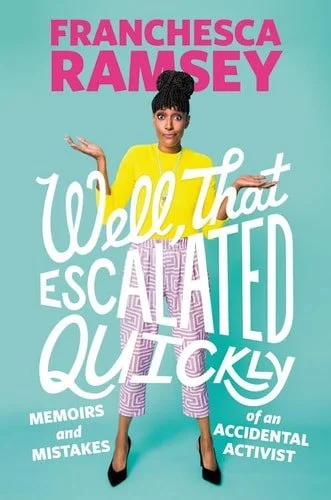 Book cover: Well, That Escalated Quickly Memoirs and Mistakes of an Accidental Activist by Franchesca Ramsey