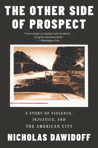 Book cover: The Other Side of Prospect: A Story of Violence, Injustice, and the American City by Nicholas Dawidoff