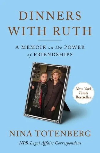 Book cover: Dinners with Ruth: A Memoir on the Power of Friendships by Nina Totenberg