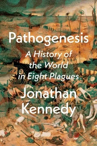 Book cover: Pathogenesis: A History of the World in Eight Plagues by Jonathan Kennedy