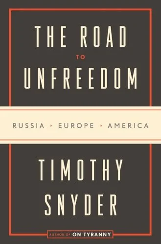 Book cover: The Road to Unfreedom: Russia, Europe, America by Timothy Snyder