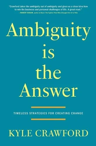 Book cover: Ambiguity Is The Answer Timeless Strategies for Creating Change by Kyle Crawford