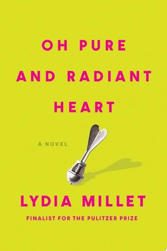 Book cover: Oh Pure and Radiant Heart: A Novel by Lydia Millet