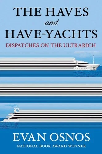 Book cover: The Haves and Have-Yachts: Dispatches from the Ultrarich by Evan Osnos