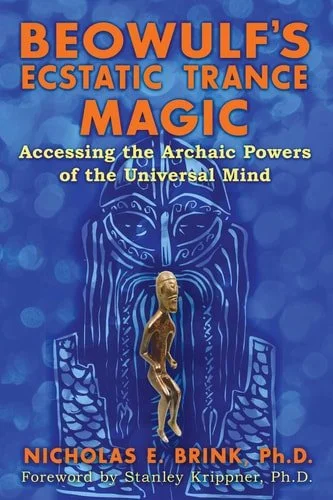 Book cover: Beowulf's Ecstatic Trance Magic Accessing the Archaic Powers of the Universal Mind by Nicholas E Brink
