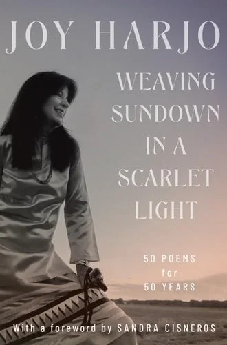 Book cover: Weaving Sundown in a Scarlet Light: Fifty Poems for Fifty Years by Joy Harjo