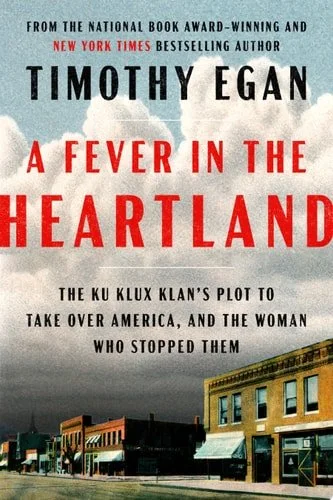 Book cover: A Fever in the Heartland: The Ku Klux Klan's Plot to Take Over America, and the Woman Who Stopped Them by Timothy Egan