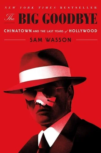 Book cover: The Big Goodbye: Chinatown and the Last Years of Hollywood by Sam Wasson