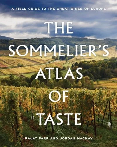 Book cover: The Sommelier's Atlas of Taste A Field Guide to the Great Wines of Europe by Jordan Mackay; Rajat Parr