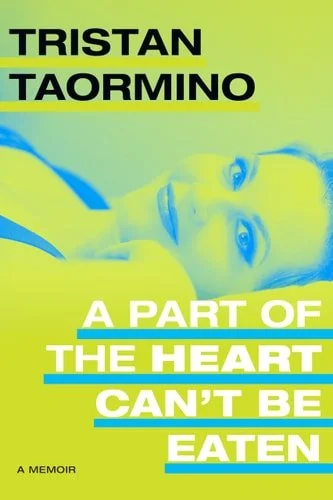 Book cover: A Part of the Heart Can't Be Eaten A Memoir by Tristan Taormino