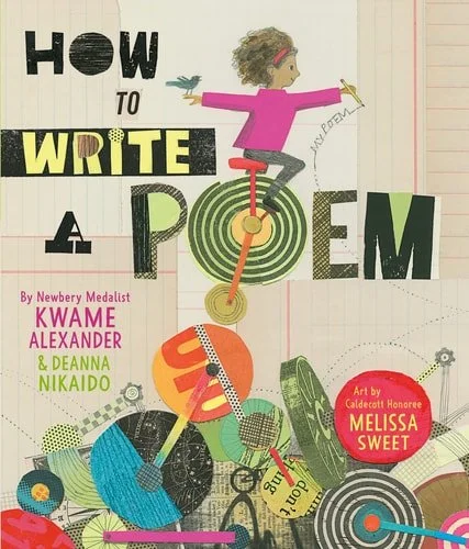 Book cover: How to Write a Poem by Kwame Alexander; Melissa Sweet; Deanna Nikaido