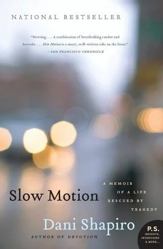 Book cover: Slow Motion: A Memoir of a Life Rescued by Tragedy by Dani Shapiro